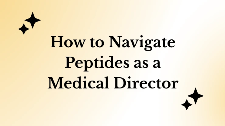 How to Navigate Peptides as a Medical Director