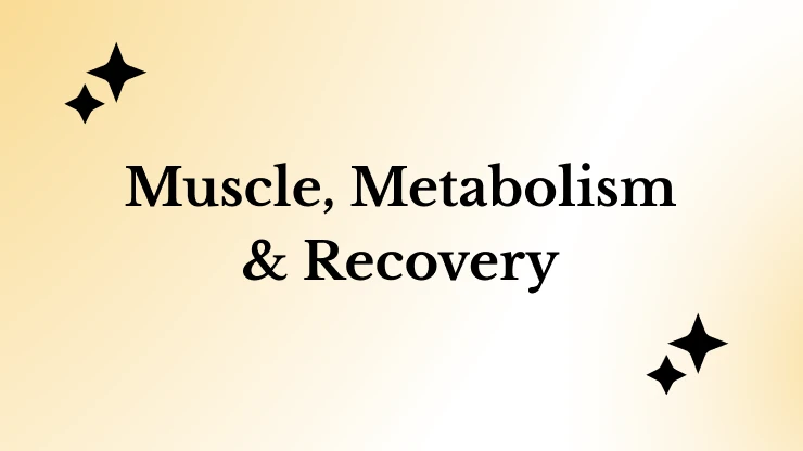 Muscle, Metabolism & Recovery