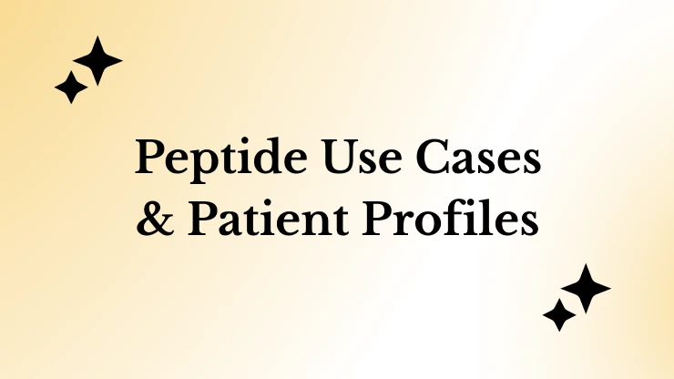 Peptide Use Cases & Patient Profiles