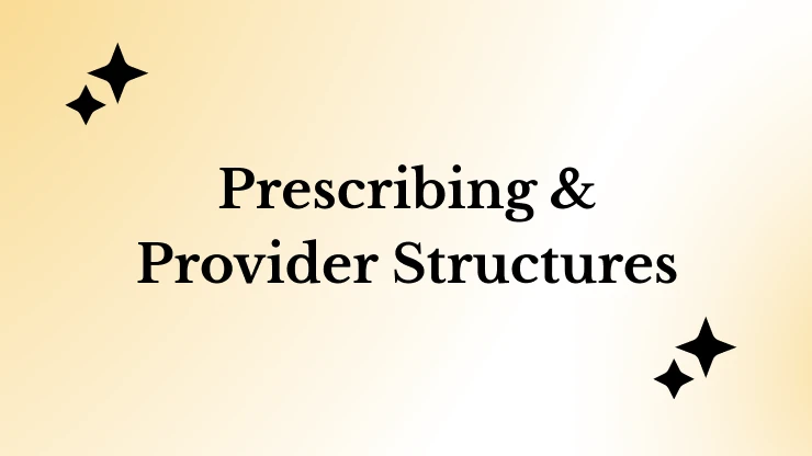Prescribing & Provider Structures
